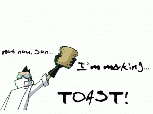 science: good for making toast (awesomeness taken from Invader Zim)